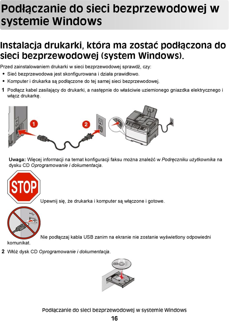 1 Podłącz kabel zasilający do drukarki, a następnie do właściwie uziemionego gniazdka elektrycznego i włącz drukarkę.