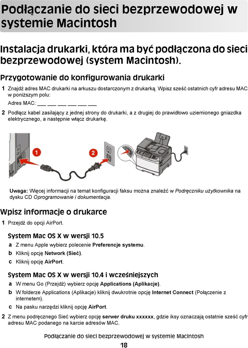 Wpisz sześć ostatnich cyfr adresu MAC w poniższym polu: Adres MAC: 2 Podłącz kabel zasilający z jednej strony do drukarki, a z drugiej do prawidłowo uziemionego gniazdka elektrycznego, a następnie