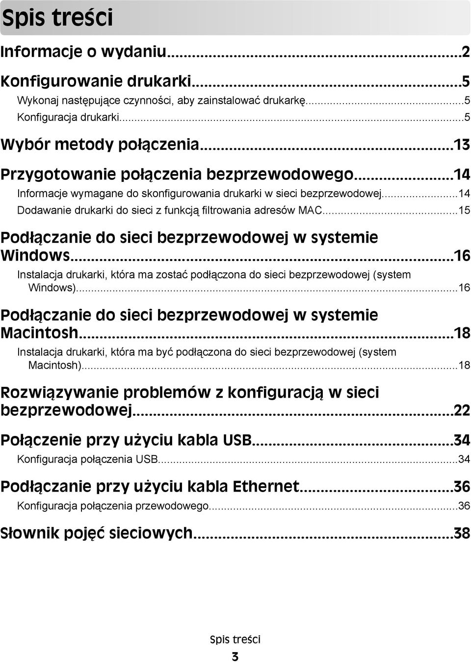 ..15 Podłączanie do sieci bezprzewodowej w systemie Windows...16 Instalacja drukarki, która ma zostać podłączona do sieci bezprzewodowej (system Windows).