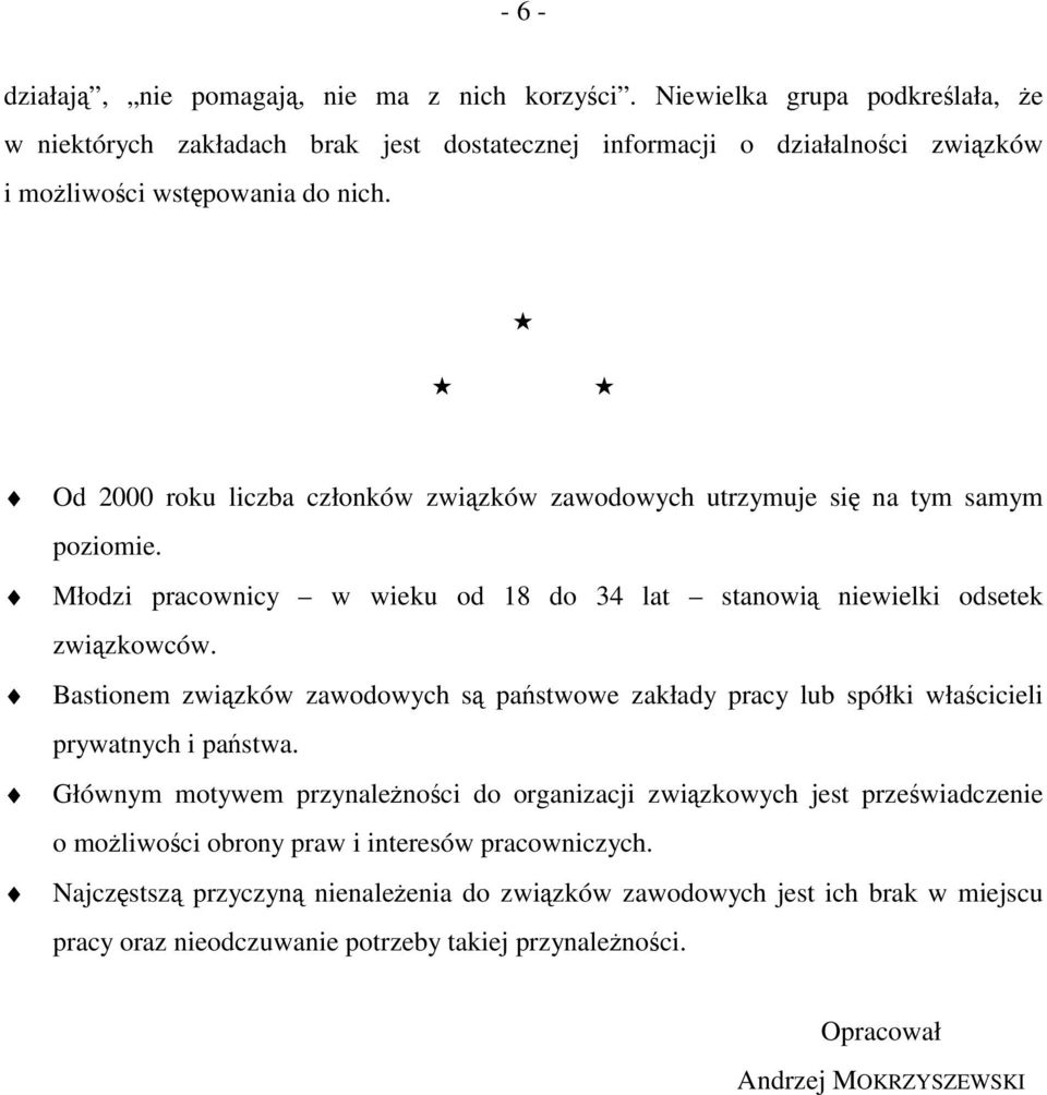 Od 2000 roku liczba członków związków zawodowych utrzymuje się na tym samym poziomie. Młodzi pracownicy w wieku od 18 do 34 lat stanowią niewielki odsetek związkowców.