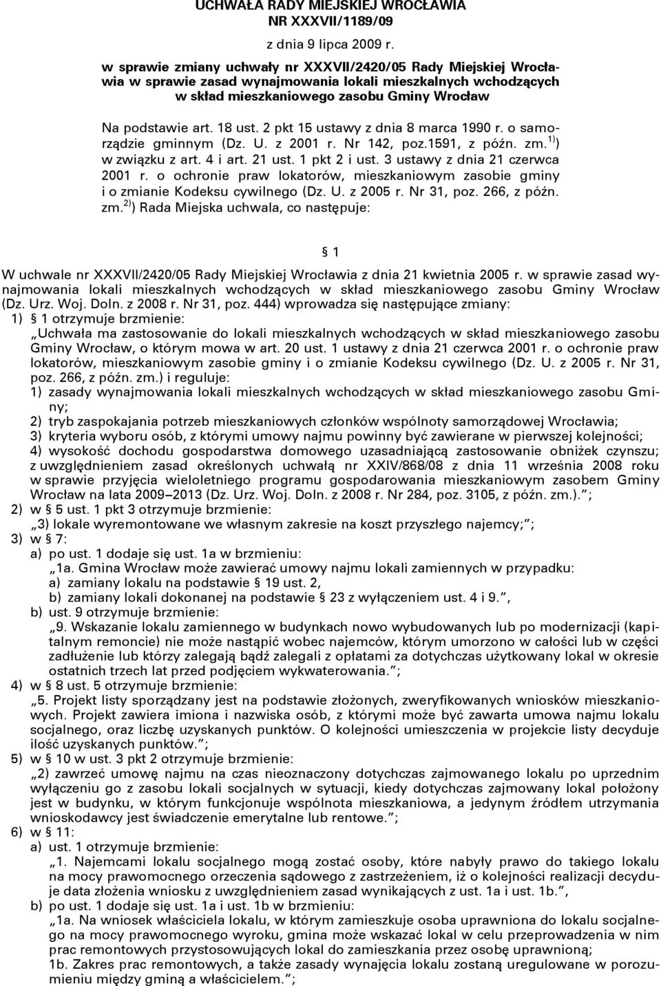 15 ustawy z dnia 8 marca 1990 r. o samorządzie gminnym (Dz. U. z 2001 r. Nr 142, poz.1591, z późn. zm. 1) ) w związku z art. 4 i art. 21 ust. 1 pkt 2 i ust. 3 ustawy z dnia 21 czerwca 2001 r.