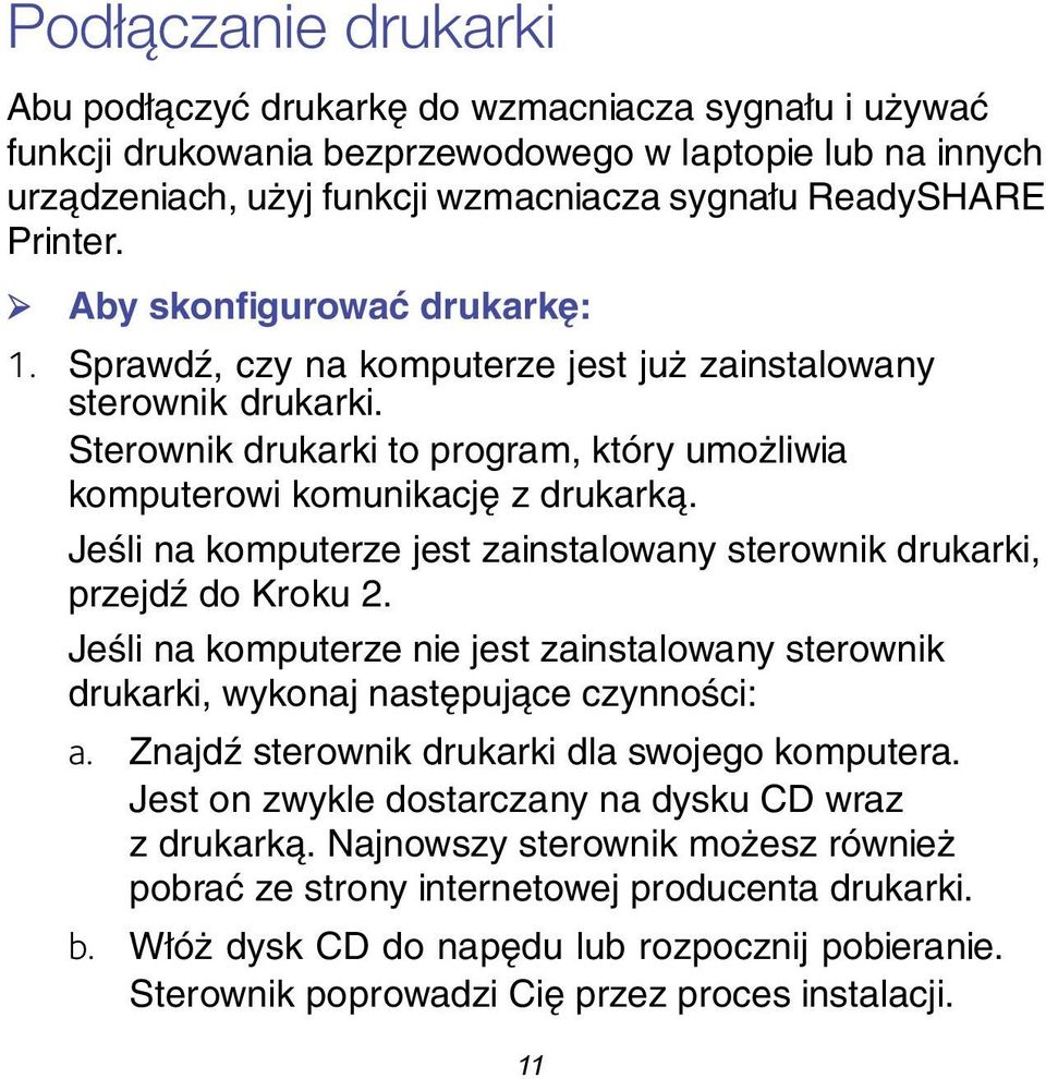 Jeśli na komputerze jest zainstalowany sterownik drukarki, przejdź do Kroku 2. Jeśli na komputerze nie jest zainstalowany sterownik drukarki, wykonaj następujące czynności: a.