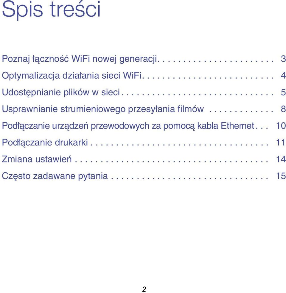 ............ 8 Podłączanie urządzeń przewodowych za pomocą kabla Ethernet... 10 Podłączanie drukarki................................... 11 Zmiana ustawień.