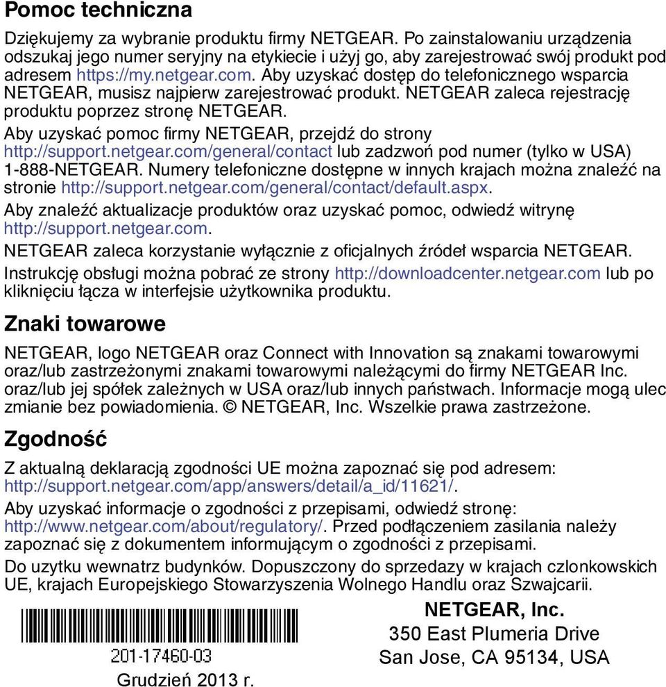 Aby uzyskać pomoc firmy NETGEAR, przejdź do strony http://support.netgear.com/general/contact lub zadzwoń pod numer (tylko w USA) 1-888-NETGEAR.