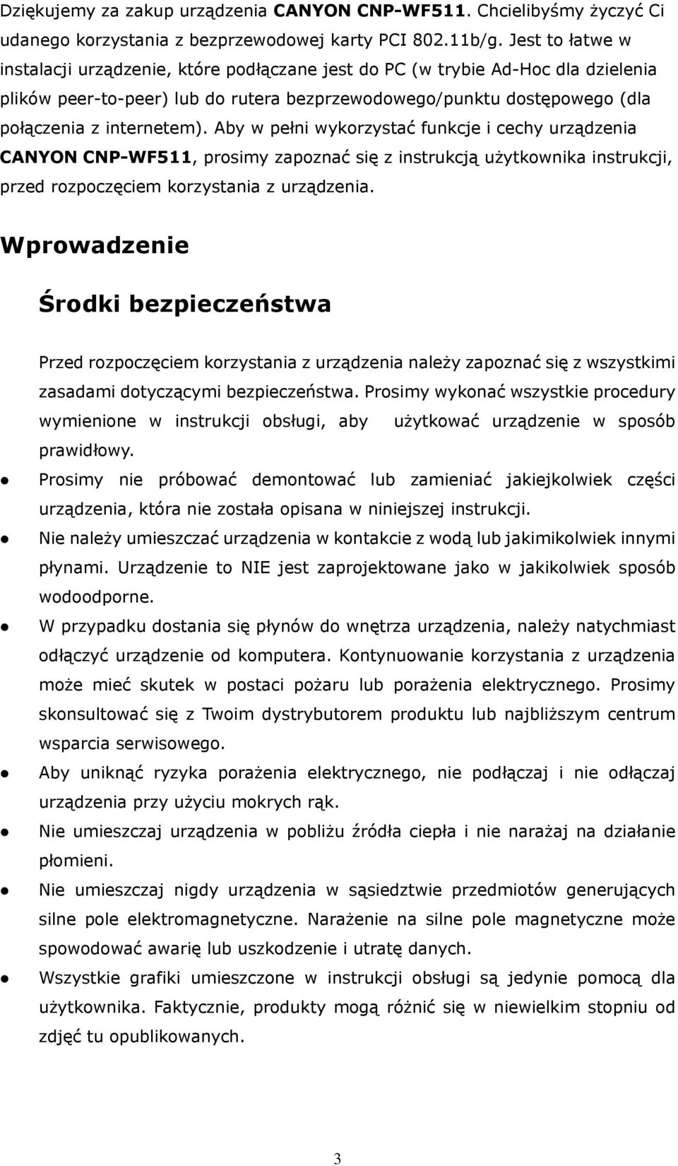 Aby w pełni wykorzystać funkcje i cechy urządzenia CANYON CNP-WF511, prosimy zapoznać się z instrukcją użytkownika instrukcji, przed rozpoczęciem korzystania z urządzenia.