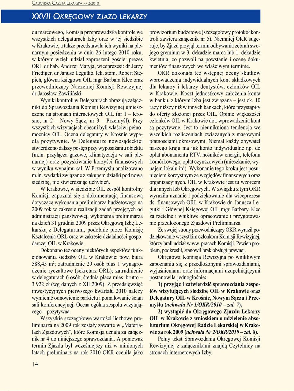 Robert Stêpieñ, g³ówna ksiêgowa OIL mgr Barbara Klec oraz przewodnicz¹cy Naczelnej Komisji Rewizyjnej dr Jaros³aw Zawiliñski.