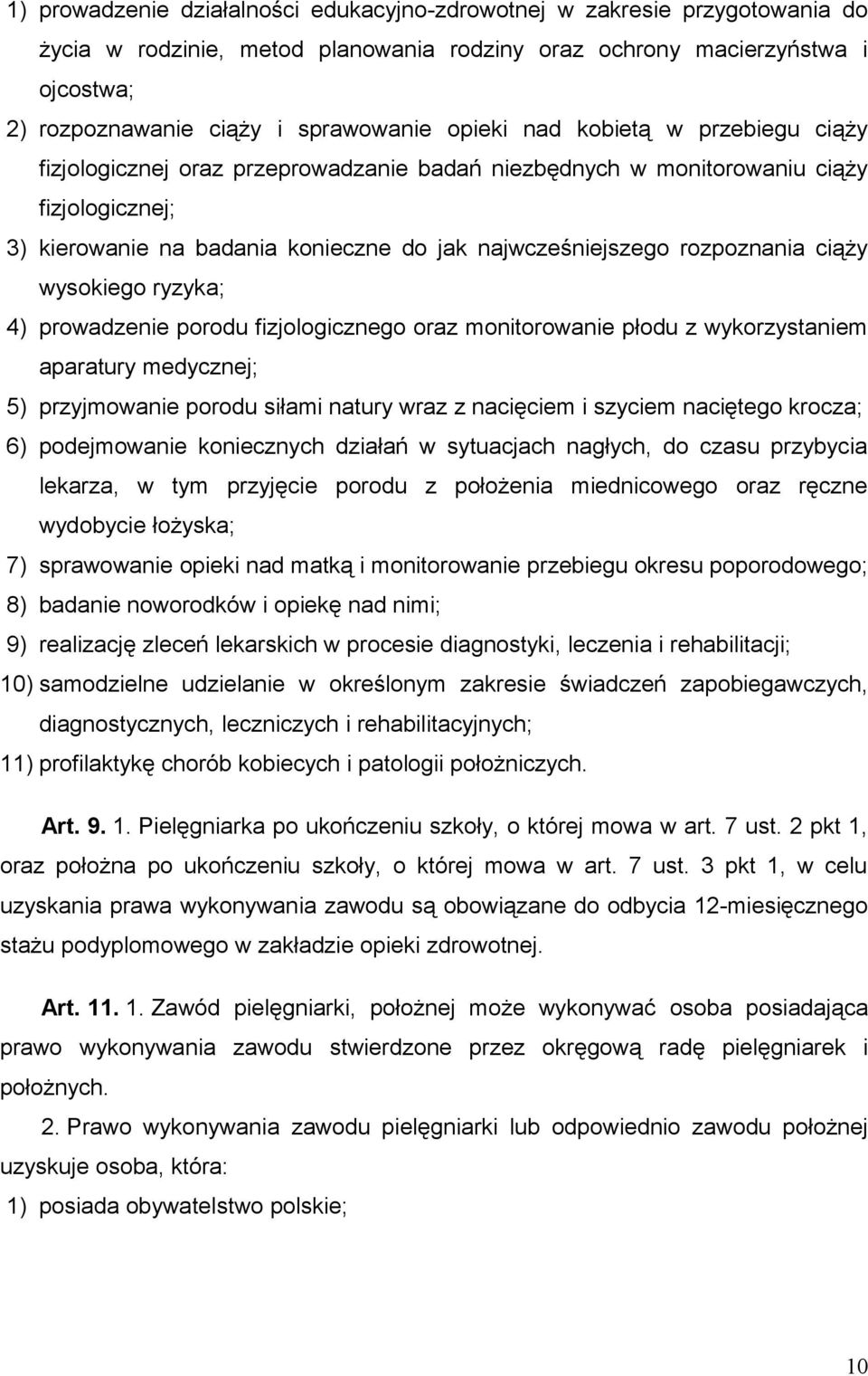 rozpoznania ciąży wysokiego ryzyka; 4) prowadzenie porodu fizjologicznego oraz monitorowanie płodu z wykorzystaniem aparatury medycznej; 5) przyjmowanie porodu siłami natury wraz z nacięciem i