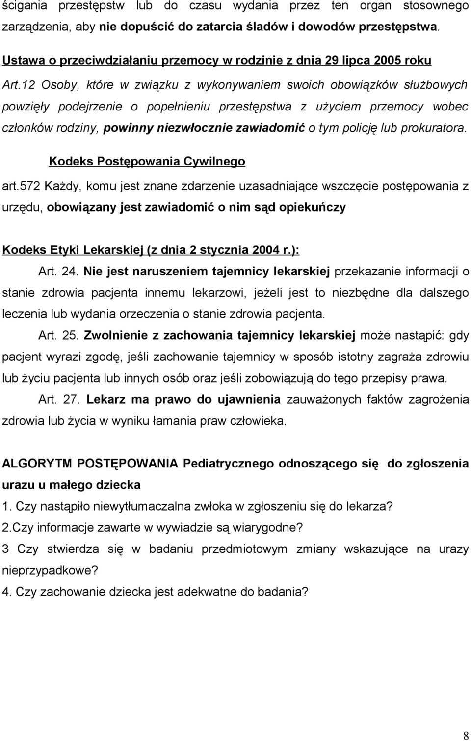 12 Osoby, które w związku z wykonywaniem swoich obowiązków służbowych powzięły podejrzenie o popełnieniu przestępstwa z użyciem przemocy wobec członków rodziny, powinny niezwłocznie zawiadomić o tym