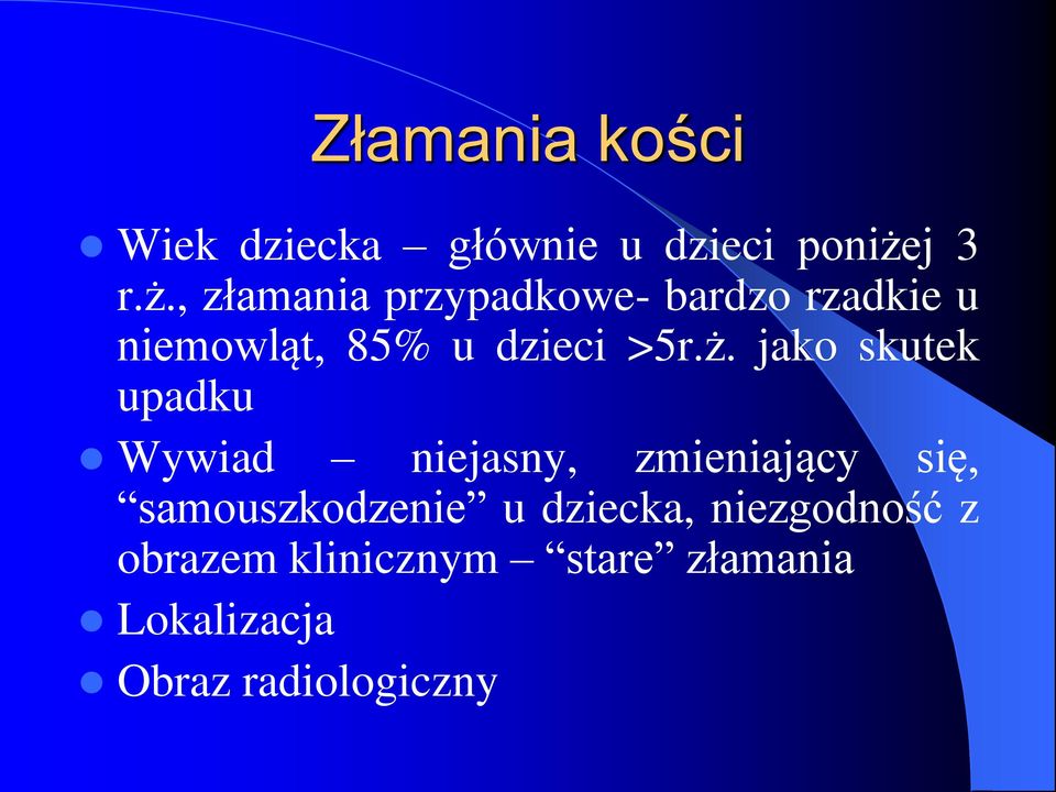 , złamania przypadkowe- bardzo rzadkie u niemowląt, 85% u dzieci >5r.ż.