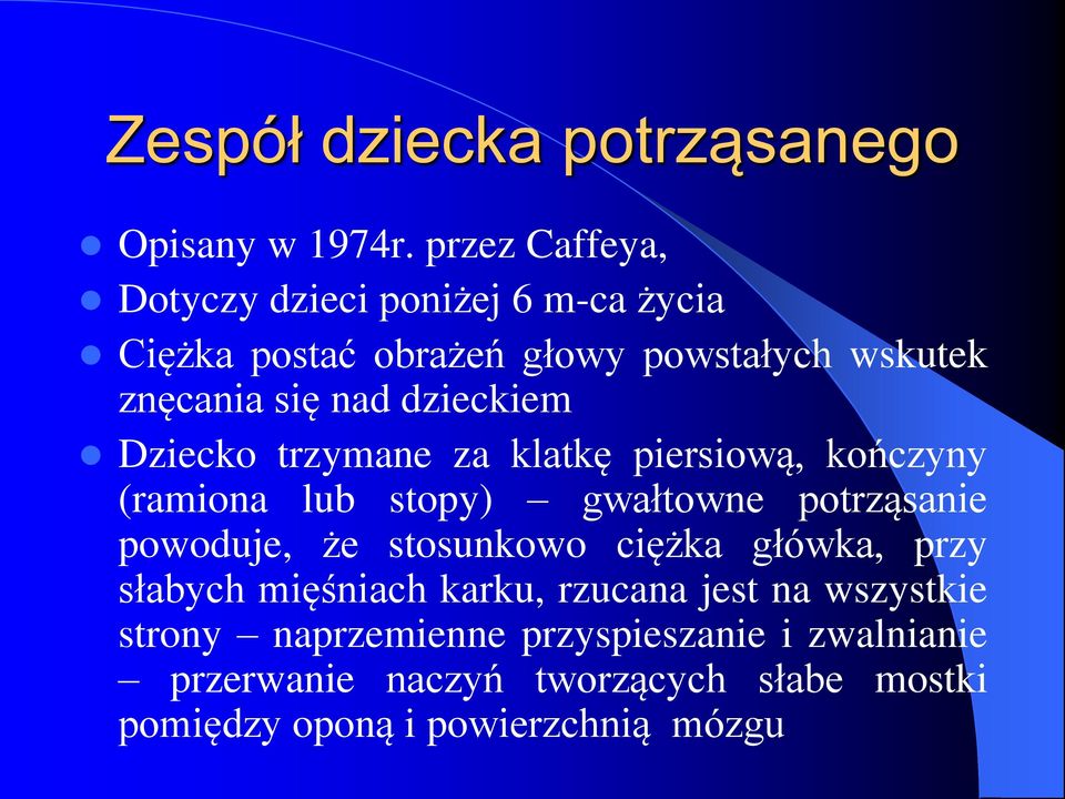 dzieckiem Dziecko trzymane za klatkę piersiową, kończyny (ramiona lub stopy) gwałtowne potrząsanie powoduje, że