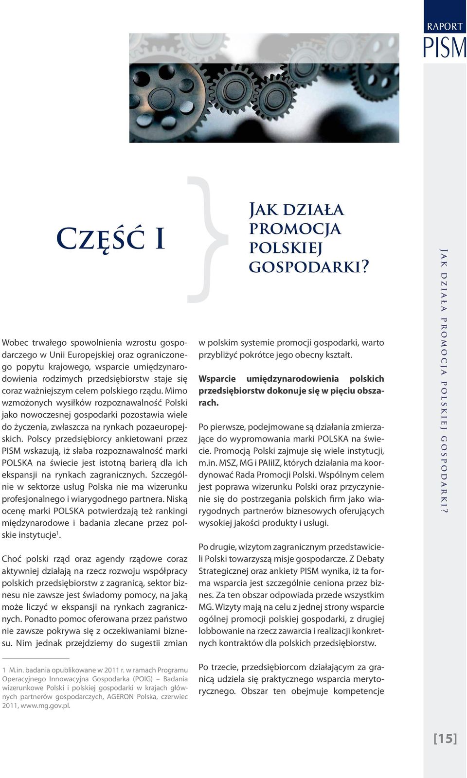 Polscy przedsiębiorcy ankietowani przez PISM wskazują, iż słaba rozpoznawalność marki POLSKA na świecie jest istotną barierą dla ich ekspansji na rynkach zagranicznych.