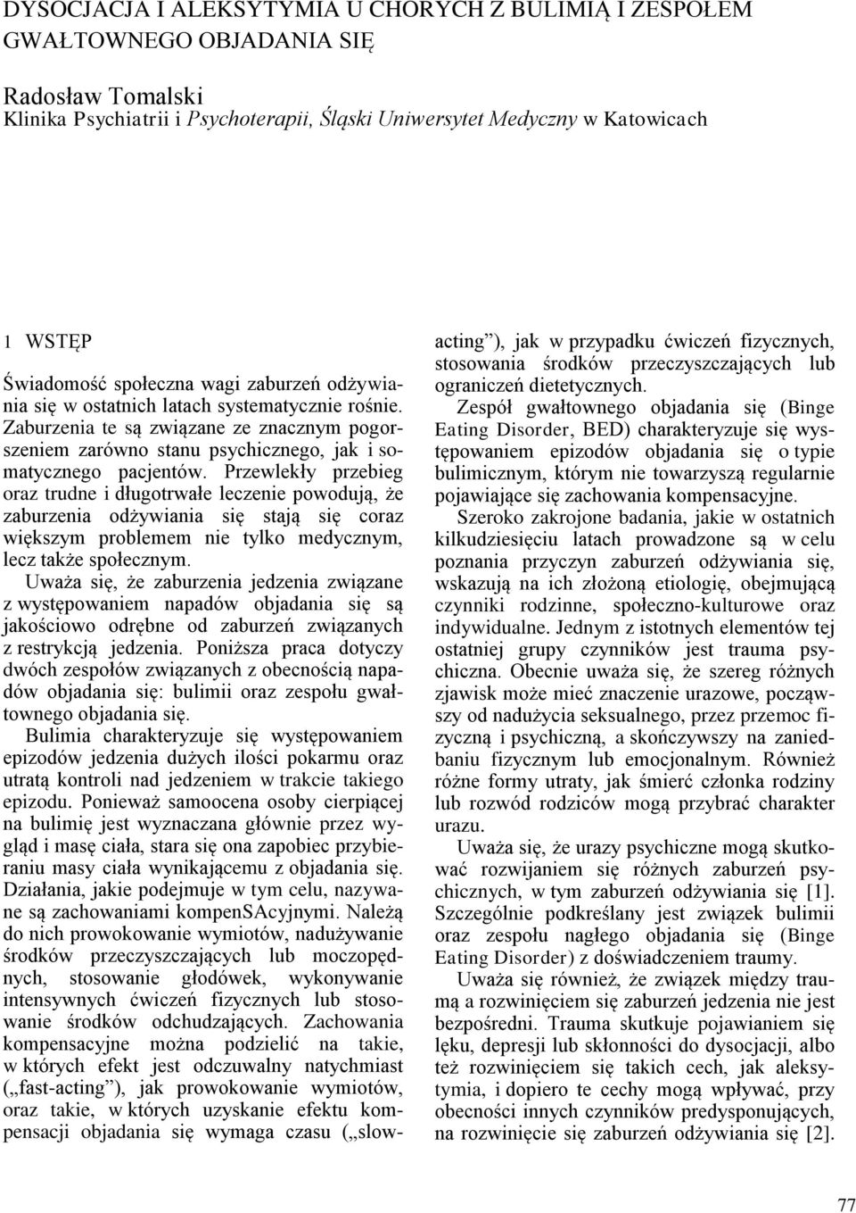 Przewlekły przebieg oraz trudne i długotrwałe leczenie powodują, że zaburzenia odżywiania się stają się coraz większym problemem nie tylko medycznym, lecz także społecznym.