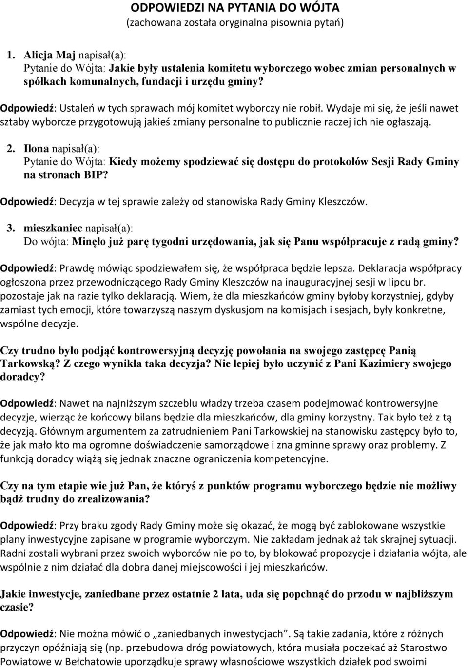 Odpowiedź: Ustaleń w tych sprawach mój komitet wyborczy nie robił. Wydaje mi się, że jeśli nawet sztaby wyborcze przygotowują jakieś zmiany personalne to publicznie raczej ich nie ogłaszają. 2.