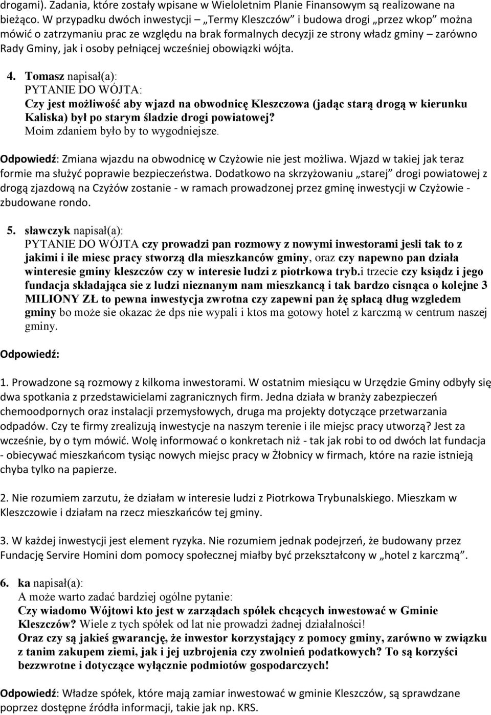 pełniącej wcześniej obowiązki wójta. 4. Tomasz napisał(a): : Czy jest możliwość aby wjazd na obwodnicę Kleszczowa (jadąc starą drogą w kierunku Kaliska) był po starym śladzie drogi powiatowej?