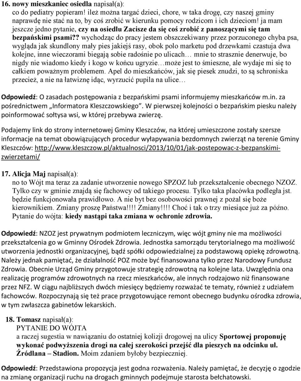 ja mam jeszcze jedno pytanie, czy na osiedlu Zacisze da się coś zrobić z panoszącymi się tam bezpańskimi psami?