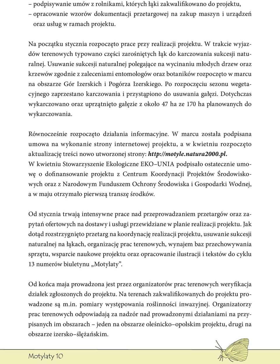 Usuwanie sukcesji naturalnej polegające na wycinaniu młodych drzew oraz krzewów zgodnie z zaleceniami entomologów oraz botaników rozpoczęto w marcu na obszarze Gór Izerskich i Pogórza Izerskiego.