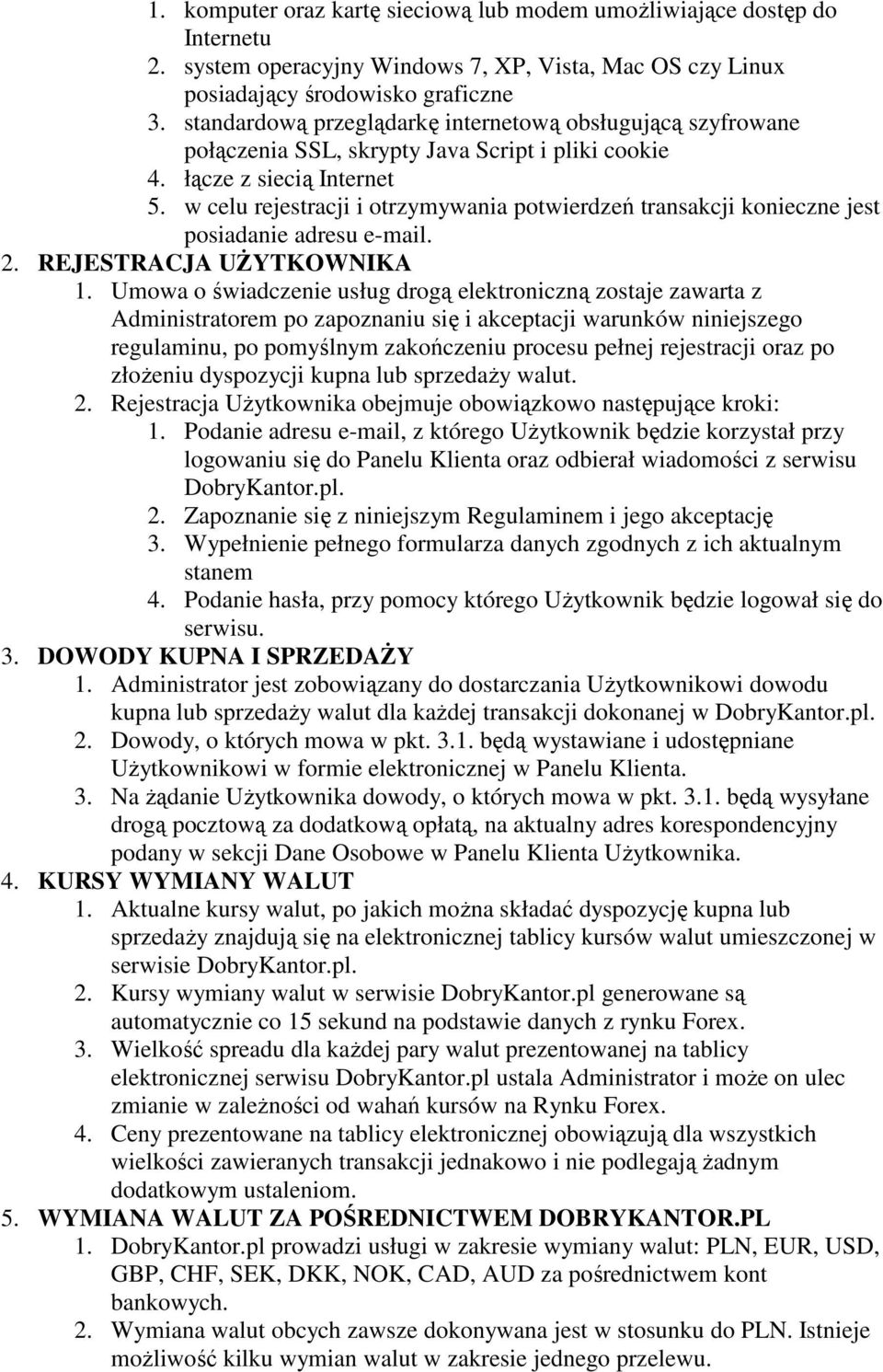 w celu rejestracji i otrzymywania potwierdzeń transakcji konieczne jest posiadanie adresu e-mail. 2. REJESTRACJA UŻYTKOWNIKA 1.