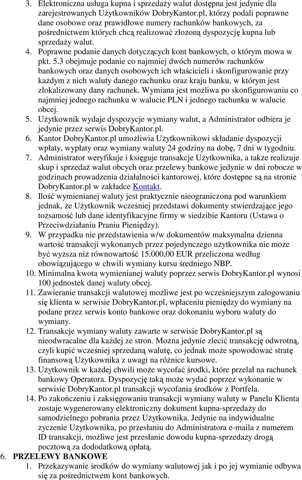 Poprawne podanie danych dotyczących kont bankowych, o którym mowa w pkt. 5.