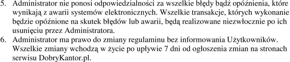 Wszelkie transakcje, których wykonanie będzie opóźnione na skutek błędów lub awarii, będą realizowane niezwłocznie