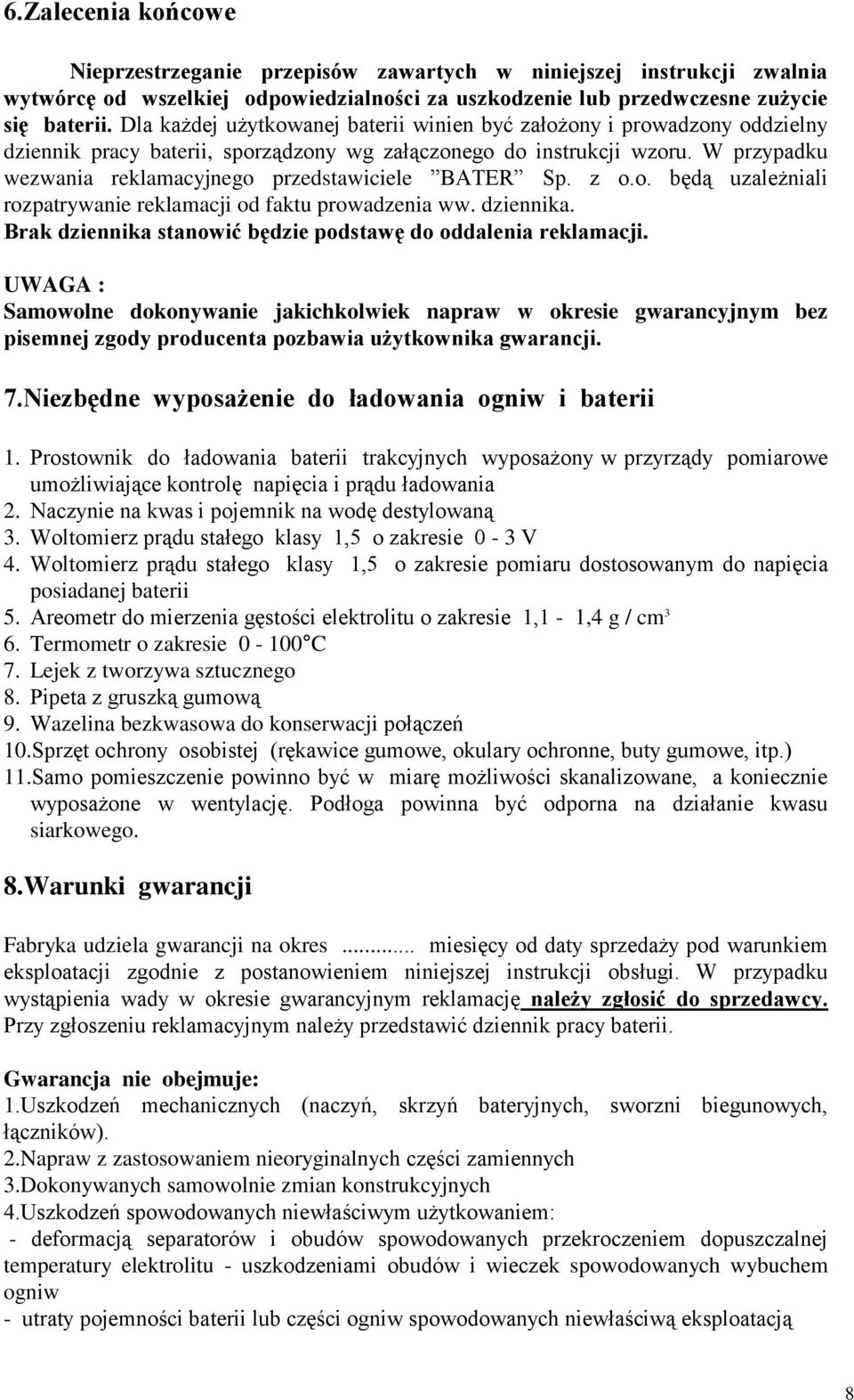 W przypadku wezwania reklamacyjnego przedstawiciele BATER Sp. z o.o. będą uzależniali rozpatrywanie reklamacji od faktu prowadzenia ww. dziennika.