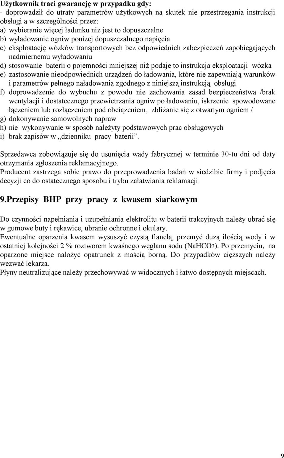 baterii o pojemności mniejszej niż podaje to instrukcja eksploatacji wózka e) zastosowanie nieodpowiednich urządzeń do ładowania, które nie zapewniają warunków i parametrów pełnego naładowania