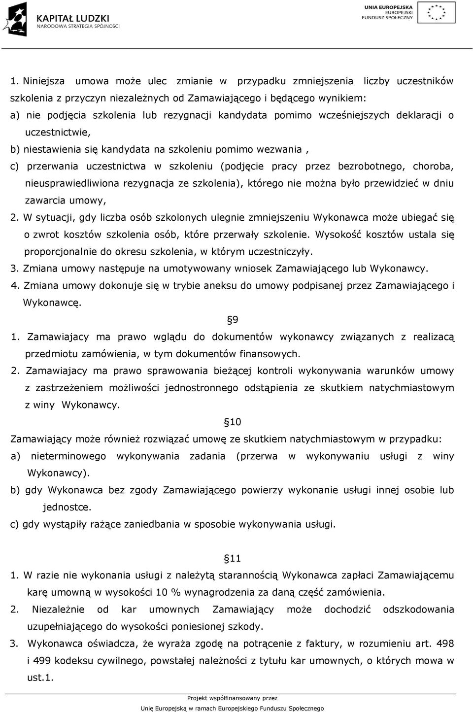 choroba, nieusprawiedliwiona rezygnacja ze szkolenia), którego nie można było przewidzieć w dniu zawarcia umowy, 2.