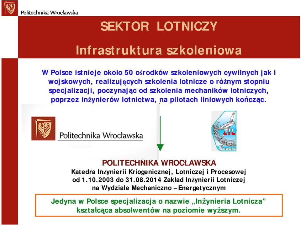 pilotach liniowych kończ cząc. c. POLITECHNIKA WROCŁAWSKA Katedra Inżynierii Kriogenicznej, Lotniczej i Procesowej od 1.10.2003 do 31.08.