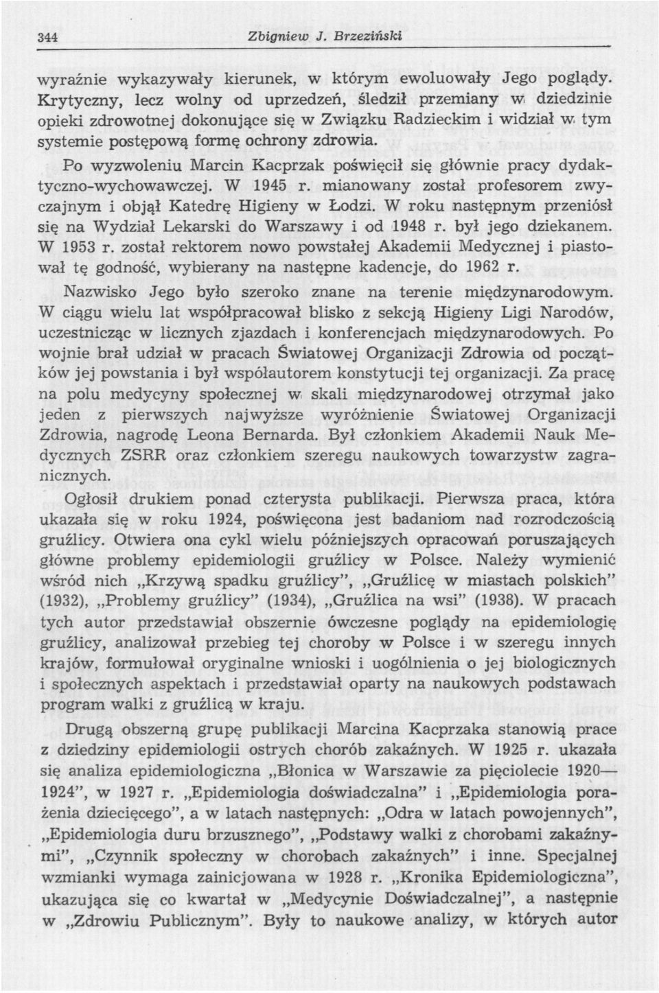 Po wyzwoleniu Marcin Kacprzak poświęcił się głównie pracy dydaktyczno-wychowawczej. W 1945 r. mianowany został profesorem zwyczajnym i objął Katedrę Higieny w Łodzi.