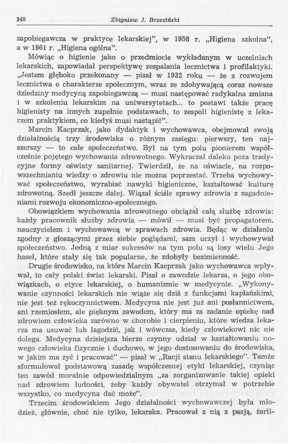 Jestem głęboko przekonany pisał w 1932 roku że z rozwojem lecznictwa o charakterze społecznym, -wraz ze zdobywającą coraz nowsze dziedziny medycyną zapobiegawczą musi następować radykalna zmiana i w