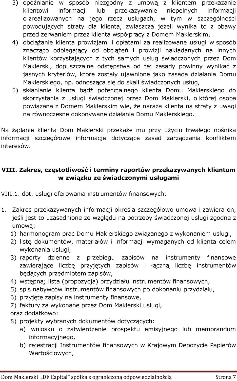 sposób znacząco odbiegający od obciążeń i prowizji nakładanych na innych klientów korzystających z tych samych usług świadczonych przez Dom Maklerski, dopuszczalne odstępstwa od tej zasady powinny