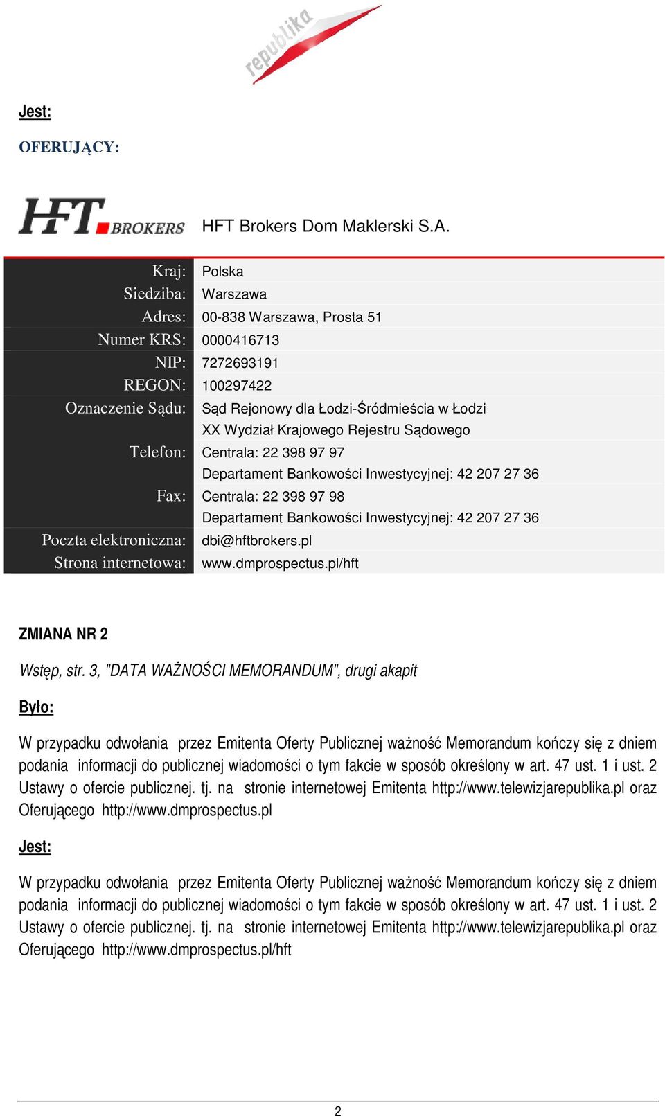 Krajowego Rejestru Sądowego Telefon: Centrala: 22 398 97 97 Departament Bankowości Inwestycyjnej: 42 207 27 36 Fax: Centrala: 22 398 97 98 Poczta elektroniczna: dbi@hftbrokers.