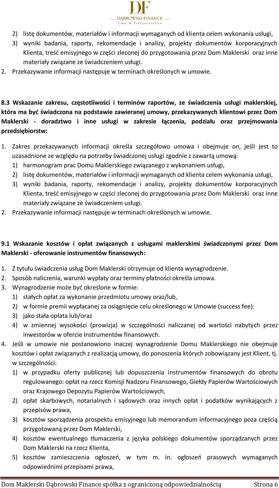 3 Wskazanie zakresu, częstotliwości i terminów raportów, ze świadczenia usługi maklerskiej, która ma być świadczona na podstawie zawieranej umowy, przekazywanych klientowi przez Dom Maklerski -