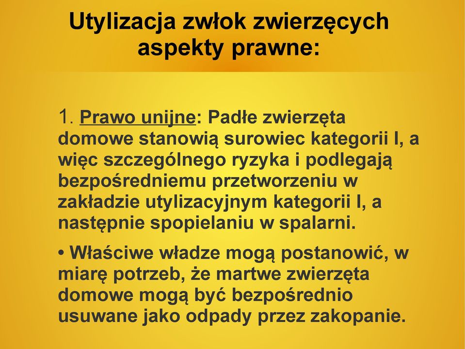 podlegają bezpośredniemu przetworzeniu w zakładzie utylizacyjnym kategorii I, a następnie