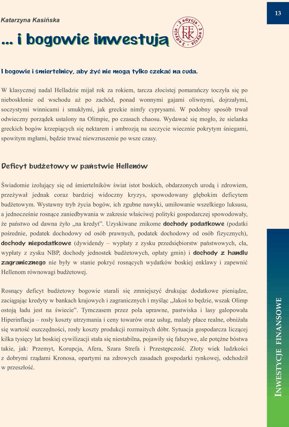 smuk³ymi, jak greckie nimfy cyprysami. W podobny sposób trwa³ odwieczny porz¹dek ustalony na Olimpie, po czasach chaosu.