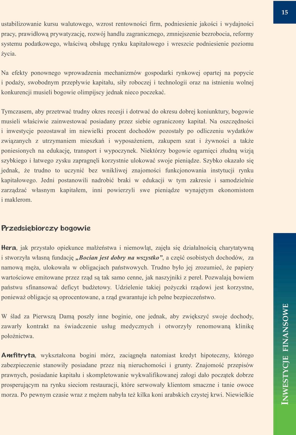 Na efekty ponownego wprowadzenia mechanizmów gospodarki rynkowej opartej na popycie i poda y, swobodnym przep³ywie kapita³u, si³y roboczej i technologii oraz na istnieniu wolnej konkurencji musieli