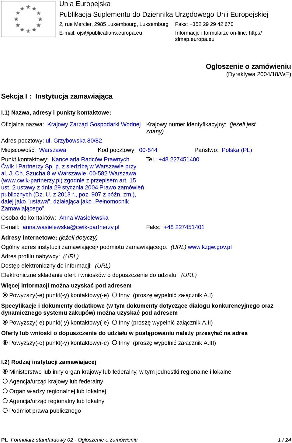 1) Nazwa, adresy i punkty kontaktowe: Oficjalna nazwa: Krajowy Zarząd Gospodarki Wodnej Adres pocztowy: ul.