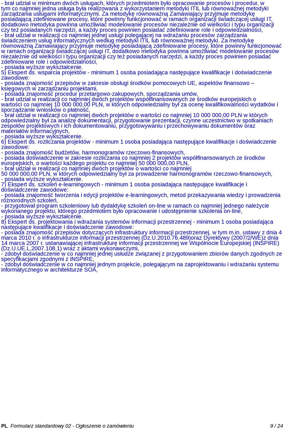 Za metodykę równoważną Zamawiający przyjmuje metodykę posiadającą zdefiniowane procesy, które powinny funkcjonować w ramach organizacji świadczącej usługi IT, dodatkowo metodyka powinna umożliwiać