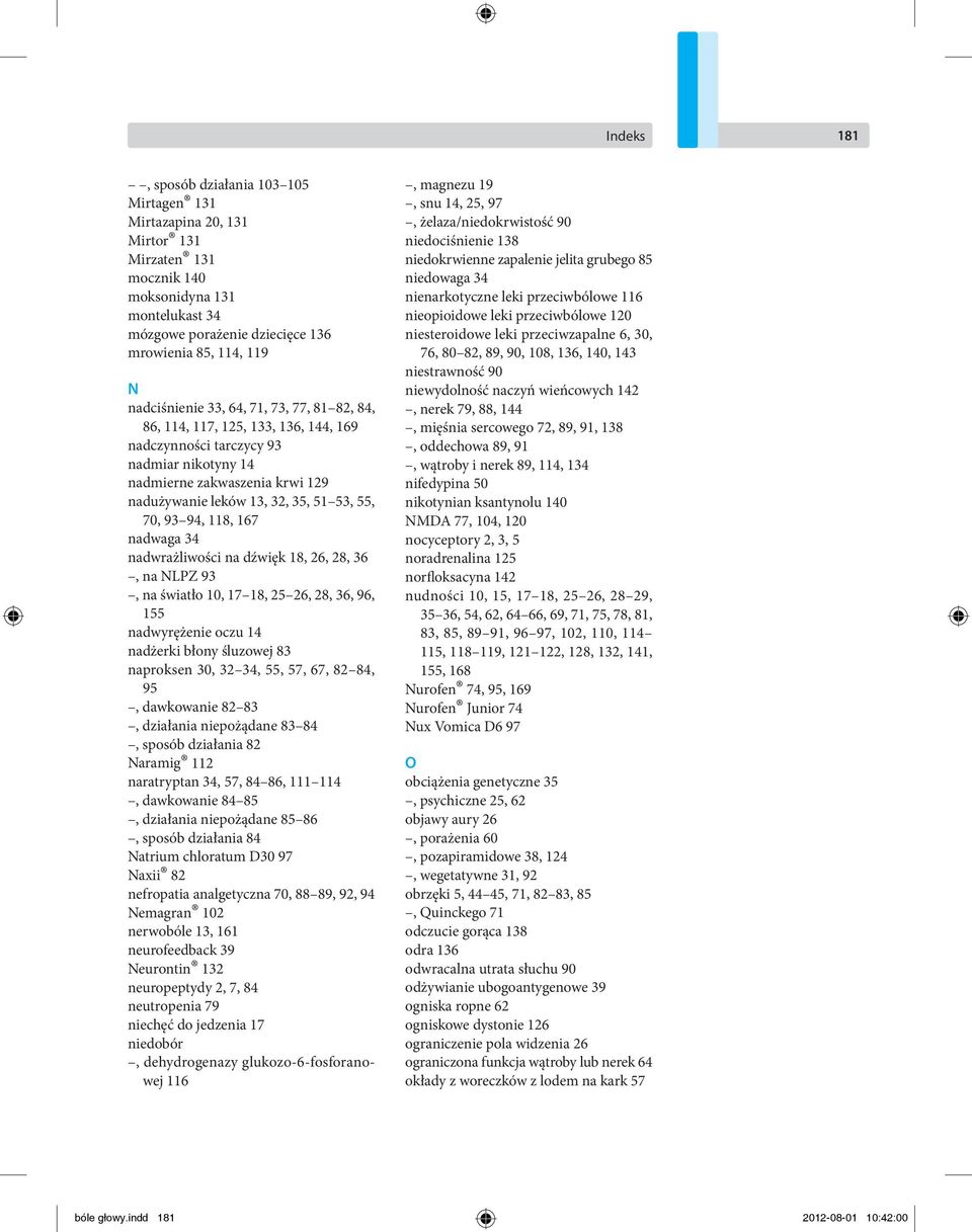 70, 93 94, 118, 167 nadwaga 34 nadwrażliwości na dźwięk 18, 26, 28, 36, na NLPZ 93, na światło 10, 17 18, 25 26, 28, 36, 96, 155 nadwyrężenie oczu 14 nadżerki błony śluzowej 83 naproksen 30, 32 34,