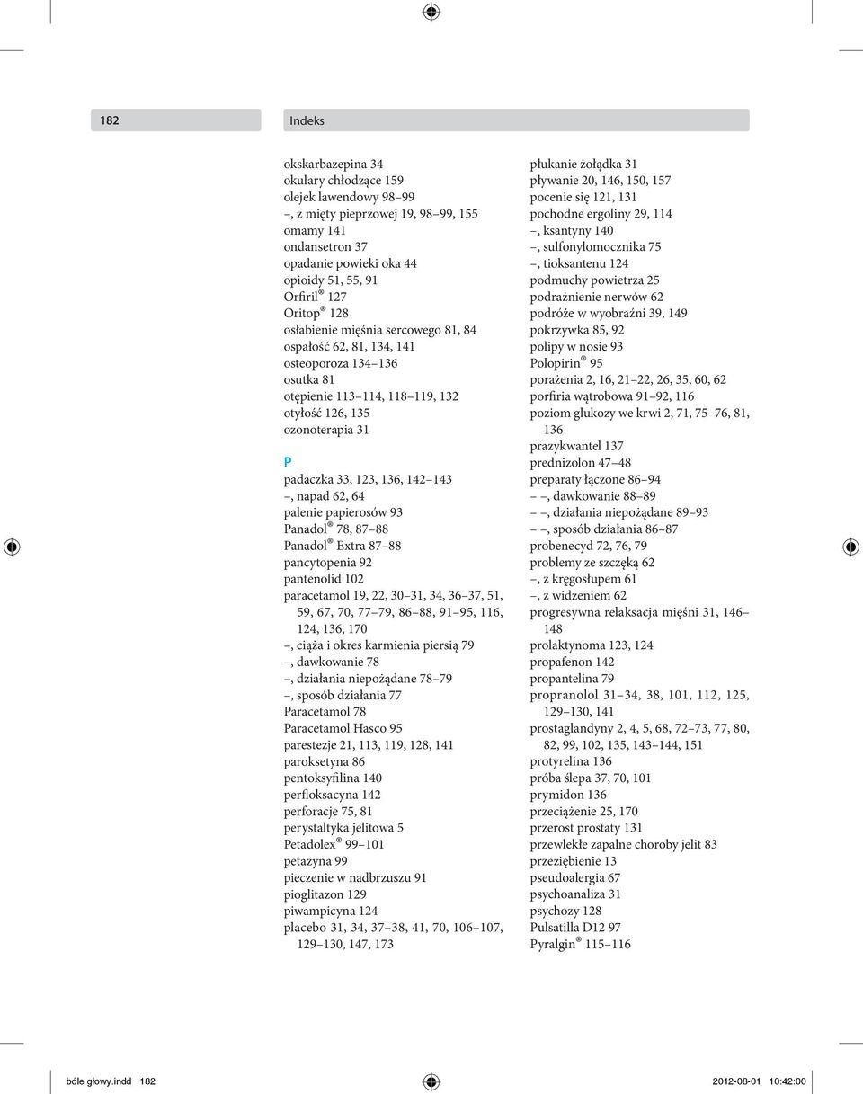 62, 64 palenie papierosów 93 Panadol 78, 87 88 Panadol Extra 87 88 pancytopenia 92 pantenolid 102 paracetamol 19, 22, 30 31, 34, 36 37, 51, 59, 67, 70, 77 79, 86 88, 91 95, 116, 124, 136, 170, ciąża