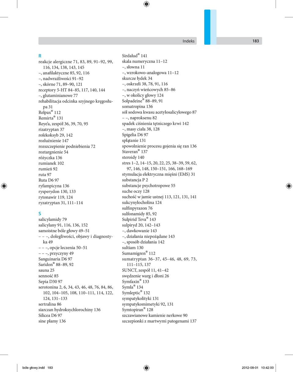 roztargnienie 54 różyczka 136 rumianek 102 rumień 92 ruta 97 Ruta D6 97 ryfampicyna 136 rysperydon 130, 133 rytonawir 119, 124 ryzatryptan 31, 111 114 S salicylamidy 79 salicylany 91, 116, 136, 152