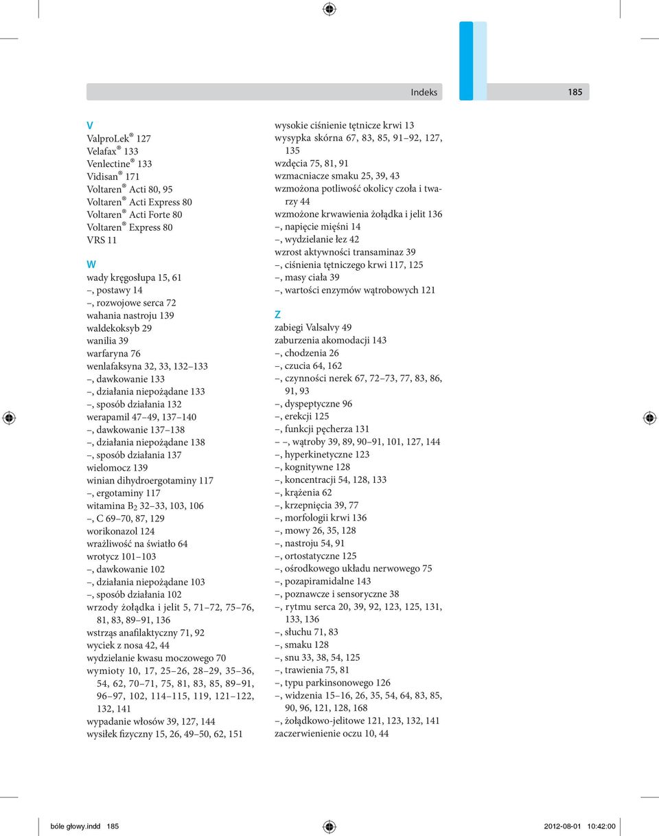 dawkowanie 137 138, działania niepożądane 138, sposób działania 137 wielomocz 139 winian dihydroergotaminy 117, ergotaminy 117 witamina B 2 32 33, 103, 106, C 69 70, 87, 129 worikonazol 124
