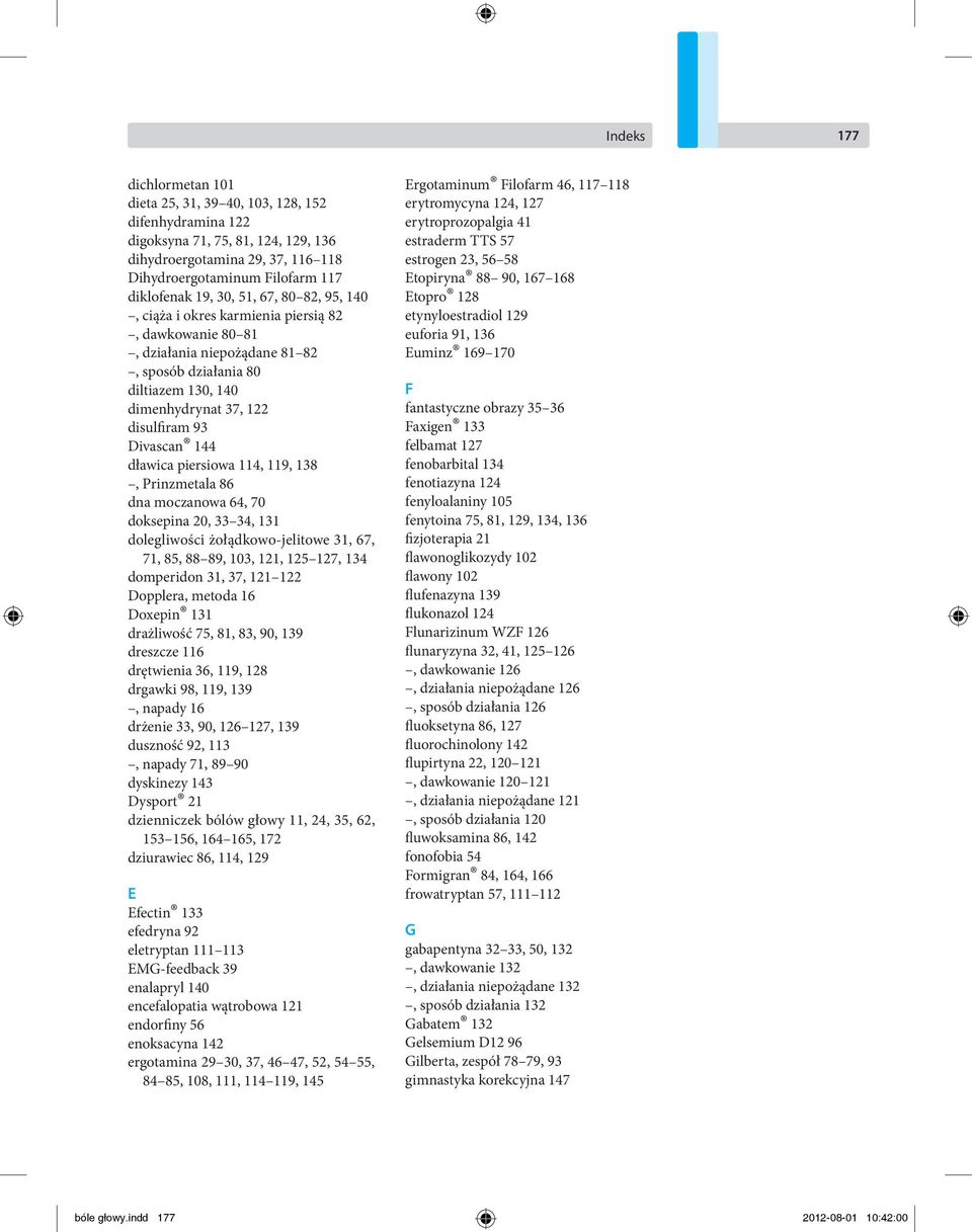 dławica piersiowa 114, 119, 138, Prinzmetala 86 dna moczanowa 64, 70 doksepina 20, 33 34, 131 dolegliwości żołądkowo-jelitowe 31, 67, 71, 85, 88 89, 103, 121, 125 127, 134 domperidon 31, 37, 121 122