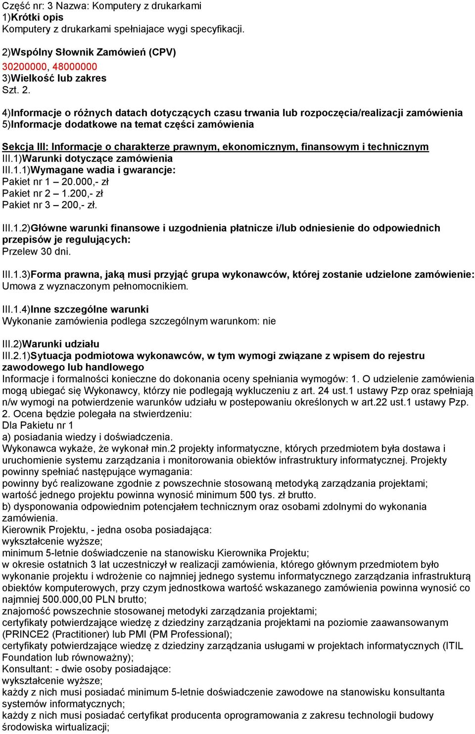 4)Informacje o różnych datach dotyczących czasu trwania lub rozpoczęcia/realizacji zamówienia 5)Informacje dodatkowe na temat części zamówienia Sekcja III: Informacje o charakterze prawnym,