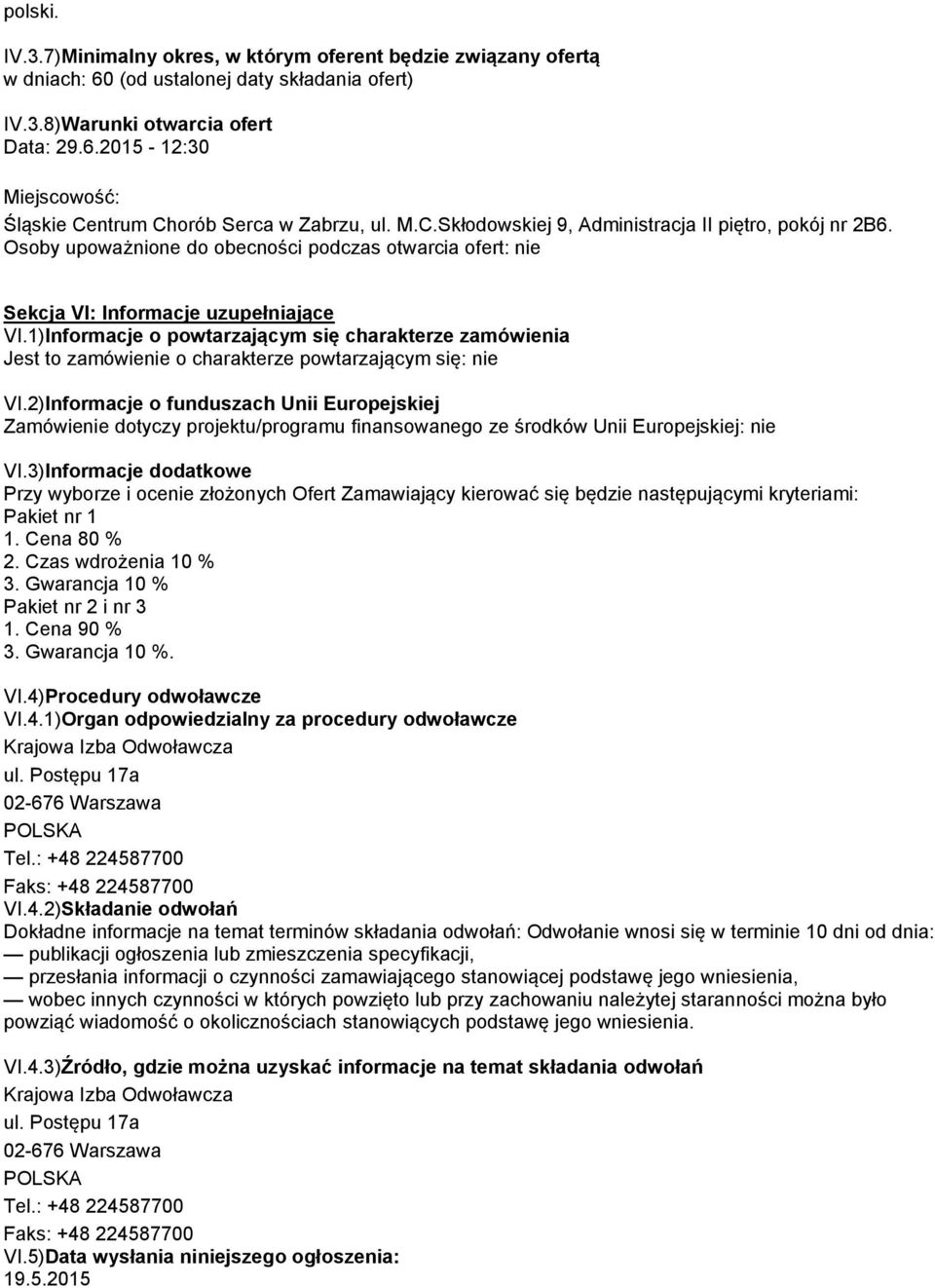 1)Informacje o powtarzającym się charakterze zamówienia Jest to zamówienie o charakterze powtarzającym się: nie VI.