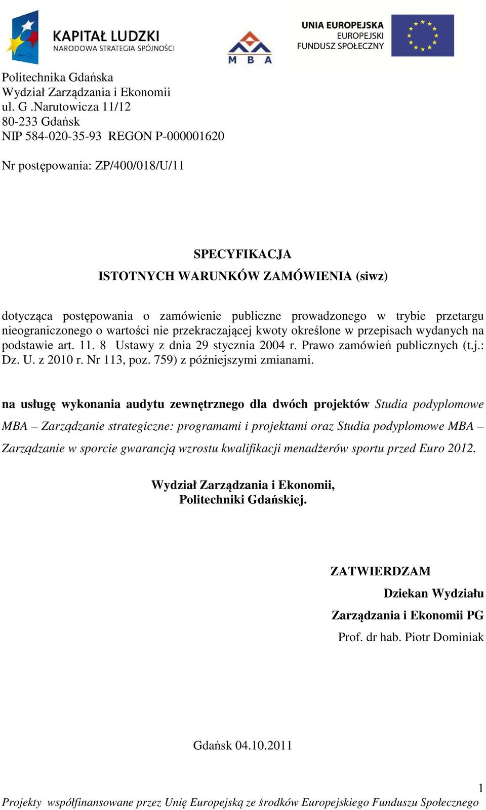 Narutowicza 11/12 80-233 Gdańsk NIP 584-020-35-93 REGON P-000001620 Nr postępowania: ZP/400/018/U/11 SPECYFIKACJA ISTOTNYCH WARUNKÓW ZAMÓWIENIA (siwz) dotycząca postępowania o zamówienie publiczne