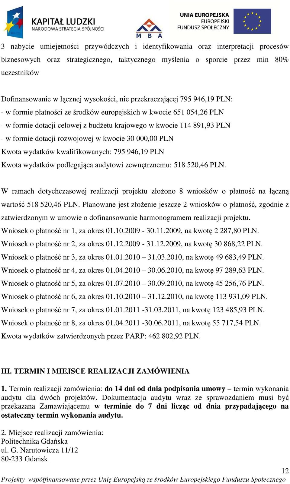 dotacji rozwojowej w kwocie 30 000,00 PLN Kwota wydatków kwalifikowanych: 795 946,19 PLN Kwota wydatków podlegająca audytowi zewnętrznemu: 518 520,46 PLN.