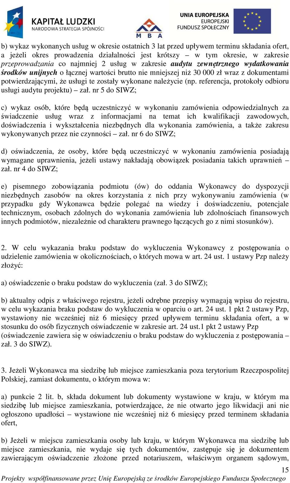 (np. referencja, protokoły odbioru usługi audytu projektu) zał.