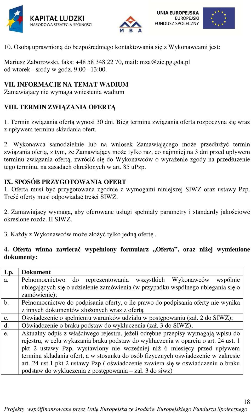 Bieg terminu związania ofertą rozpoczyna się wraz z upływem terminu składania ofert. 2.