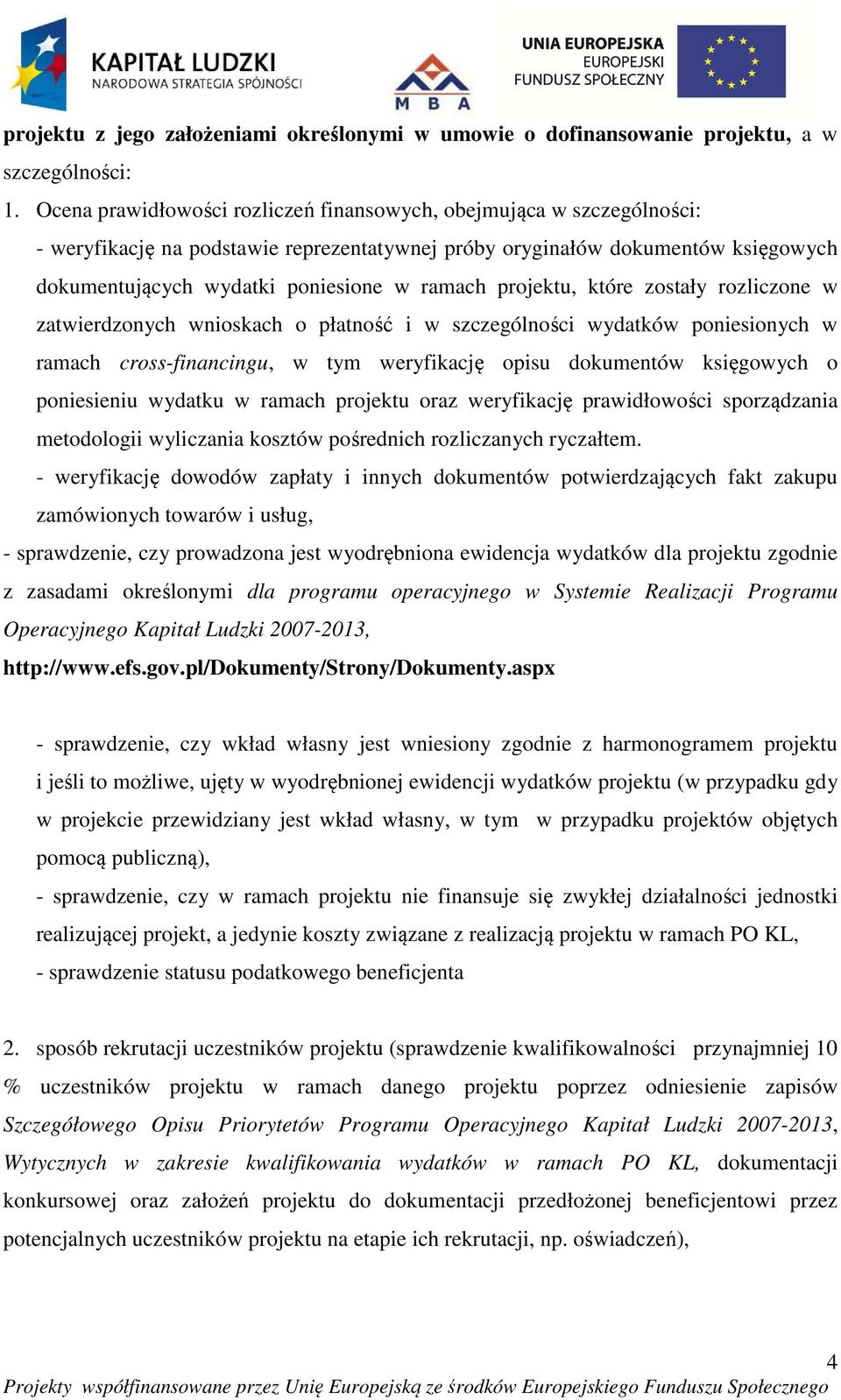 projektu, które zostały rozliczone w zatwierdzonych wnioskach o płatność i w szczególności wydatków poniesionych w ramach cross-financingu, w tym weryfikację opisu dokumentów księgowych o poniesieniu