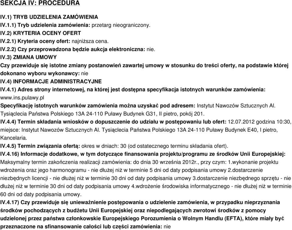 INFORMACJE ADMINISTRACYJNE IV.4.1) Adres strony internetowej, na której jest dostępna specyfikacja istotnych warunków zamówienia: www.ins.pulawy.